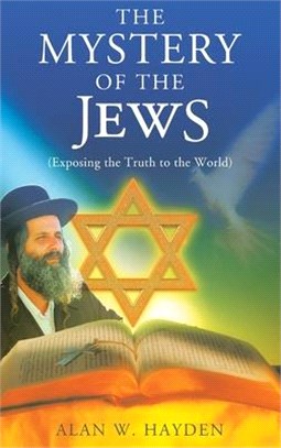 The Mystery of the Jews: Exposing the truth to the World