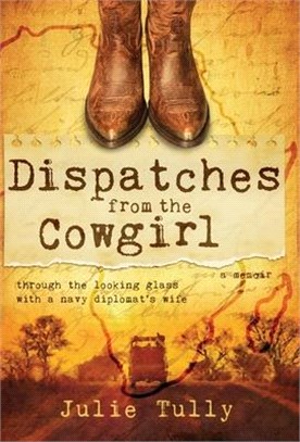 Dispatches from the Cowgirl: Through the Looking Glass with a Navy Diplomat's Wife