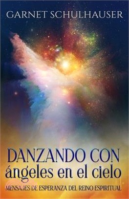 Danzando con ángeles en el cielo: Mensajes de esperanza del reino espiritual