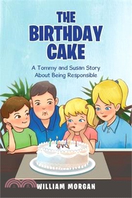 The Birthday Cake: A Tommy and Susan Story About Being Responsible