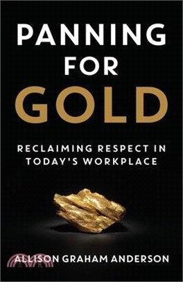 Panning for Gold: Reclaiming Respect in Today's Workplace