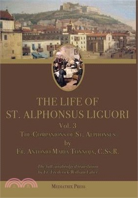 The Life of St. Alphonsus Liguori: Volume 3: The Companions of St. Alphonsus