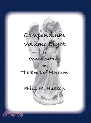 Compendium Volume Eight: to Commentary on The Book of Mormon