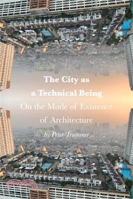 The City as a Technical Being: On the Mode of Existence of Architecture