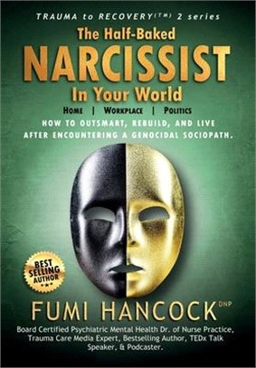 The Half-baked Narcissist in Your World: Success Blueprint for Achieving Your Dreams, Igniting Your Vision, & Re-engineering Your Purpose