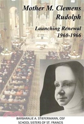 Mother M. Clemens Rudolph: Launching Renewal, 1960-1966