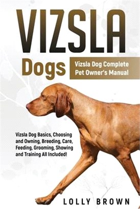 Vizsla Dogs: Vizsla Dog Complete Pet Owner's Manual