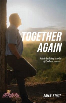 Together Again: Faith-building stories of God encounters