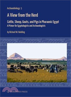 A View from the Herd: Cattle, Sheep, Goats, and Pigs in Pharaonic Egypt: A Primer for Egyptologists and Archaeologists