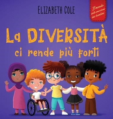 La diversità ci rende più forti: Libro per l'infanzia sulla diversità, la gentilezza e le emozioni sociali (Racconto illustrato per bambini e bambine)