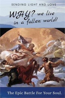 Why? We Live in a Fallen World: The epic battle for your soul