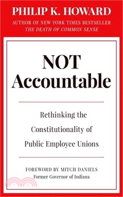 Not Accountable: Rethinking the Constitutionality of Public Employee Unions