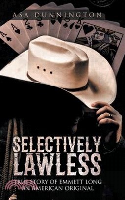 Selectively Lawless: True Story of Emmett Long an American Original