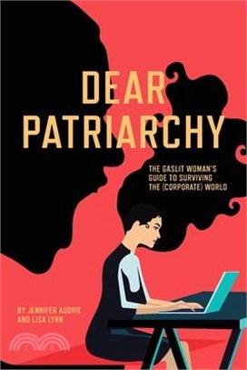 Dear Patriarchy: The Gaslit Woman's Guide to Surviving the (Corporate) World