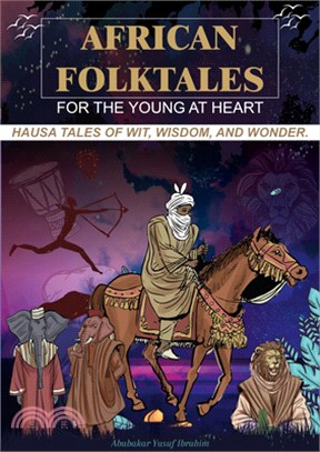 African Folktales for the Young at Heart: Hausa Tales of Wit, Wisdom, and Wonder Volume 1