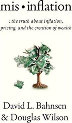 Mis-Inflation : The Truth About Inflation, Pricing, and the Creation of Wealth /