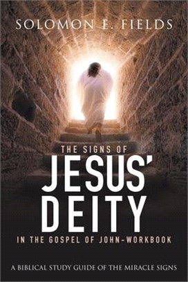The Signs of Jesus' Deity in the Gospel of John - Workbook: A Biblical Study Guide of the Miracle Signs