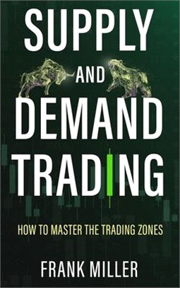 Supply and Demand Trading: How To Master The Trading Zones