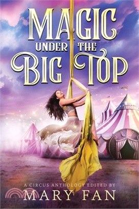 Magic Under the Big Top: A Circus Anthology