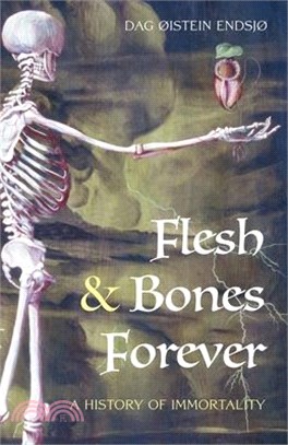 Flesh & Bones Forever: A History of Immortality