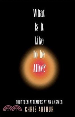 What Is It Like to be Alive?: Fourteen Attempts at an Answer