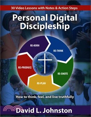 Personal Digital Discipleship: Ho to Think, Feel, and Live Truthfully