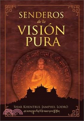 Senderos de la Visión Pura: Las historias, las visiones filosóficas y las prácticas de las tradiciones espirituales actuales del Tibet