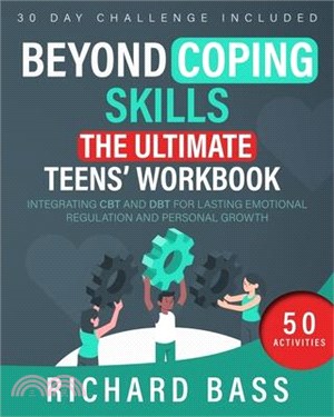 Beyond Coping Skills: The Ultimate Teens' Workbook