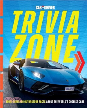 Car and Driver Trivia Zone：More Than 250 Outrageous Facts About the World's Coolest Cars
