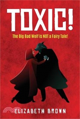 Toxic!: The Big Bad Wolf is NOT a Fairy Tale!