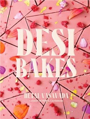 Desi Bakes：85 Recipes Bringing the Best of Indian Flavors to Western-Style Desserts