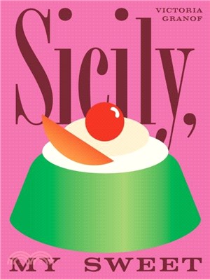 Sicily, My Sweet：Love Notes to an Island, with Recipes for Cakes, Cookies, Puddings, and Preserves