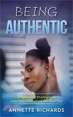 Being Authentic: Empowering Strategies to help You Understand the Real You