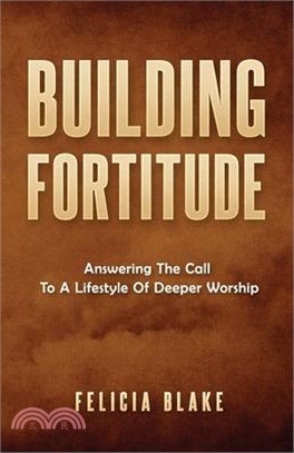 Building Fortitude: Answering the Call to a Lifestyle of Deeper Worship
