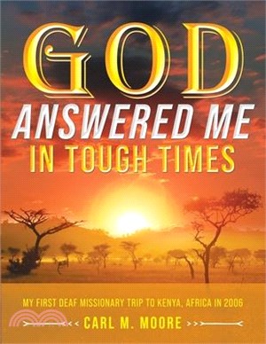 God Answered Me in Tough Times: My First Deaf Missionary Trip to Kenya, Africa in 2006