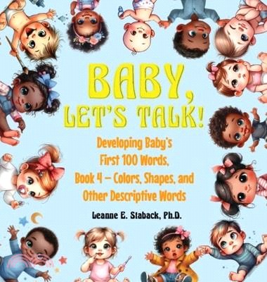 Baby, Let's Talk! Developing Baby's First 100 Words, Book 4: Book 4 - Colors, Shapes, and Other Descriptive Words