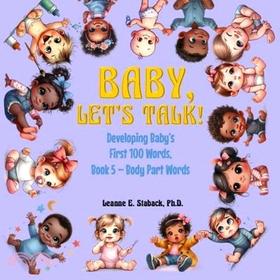 Baby, Let's Talk! Developing Baby's First 100 Words, Book 5: Book 5 - Body Part Words