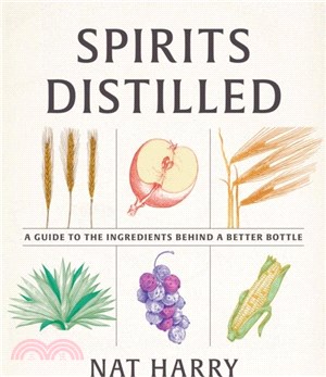 Spirits Distilled：A Guide to the Ingredients Behind a Better Bottle