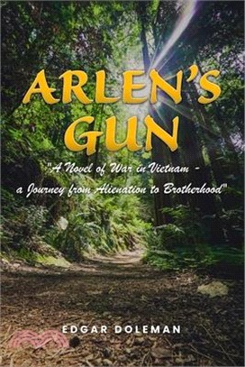 Arlen's Gun: A Novel of War in Vietnam - a Journey from Alienation to Brotherhood