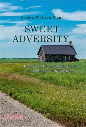 Sweet Adversity: A Southern Writer Finds Stories-and Good-in Everything