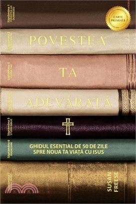 Povestea ta adevărată: Ghidul esențial de 50 de zile spre noua ta viață cu Isus (Your True Story, Romanian Edition)