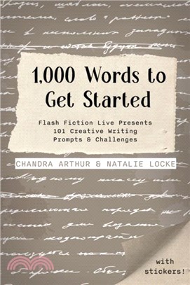 1,000 Words To Get Started：Flash Fiction Live Presents 101 Creative Writing Prompts & Challenges