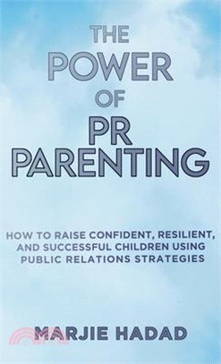 The Power of PR Parenting: How to raise confident, resilient and successful children using public relations practices