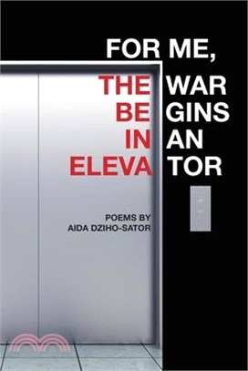 For Me, the War Begins in an Elevator: poems