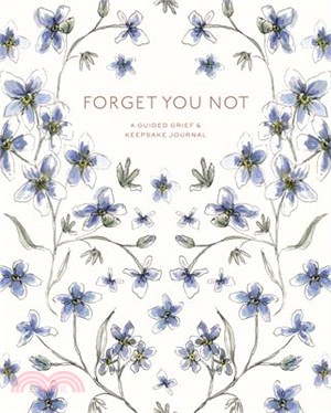 Forget You Not: A Guided Grief & Keepsake Journal for Navigating Life Through Loss
