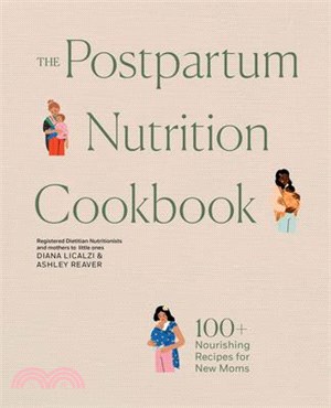 The Postpartum Nutrition Cookbook: Nourishing Foods for New Moms in the First 40 Days and Beyond