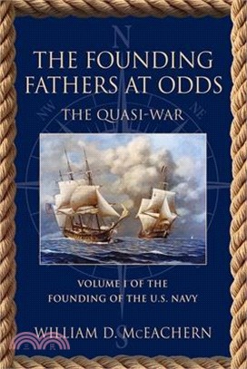 The Founding Fathers at Odds: The Quasi-War - Volume I of the Founding of the U.S. Navy Trilogy