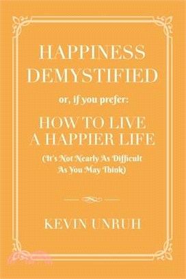 Happiness Demystified: How to Live a Happier Life