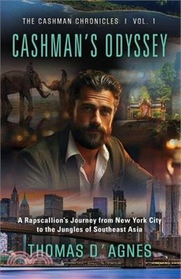 Cashman's Odyssey: A Rapscallion's Journey from New York City to the Jungles of Southeast Asia