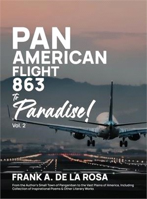 Pan American Flight #863 to Paradise! 2nd Edition Vol. 2: From the Author's Small Town of Panganiban to the Vast Plains of America, Including Collecti